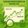 Strategi Trading Forex dengan Menggunakan Trendline
