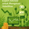 Mengapa Anda Membutuhkan Expert Advisor untuk Mengatasi Volatilitas